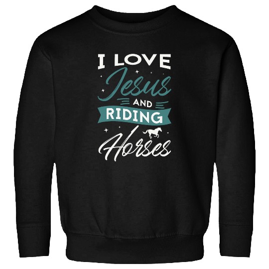 Horse Lover I love Jesus and riding horses Design for a Horse lover Sweatshirts