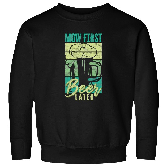 Funny Lawn Mowing Mow First Beer Later Gardener Sweatshirts