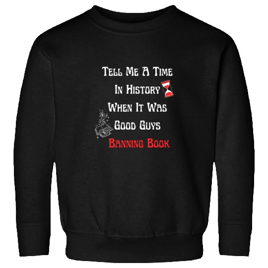 funny Tell Me A Time In History When It Was Good Guys quote Sweatshirts