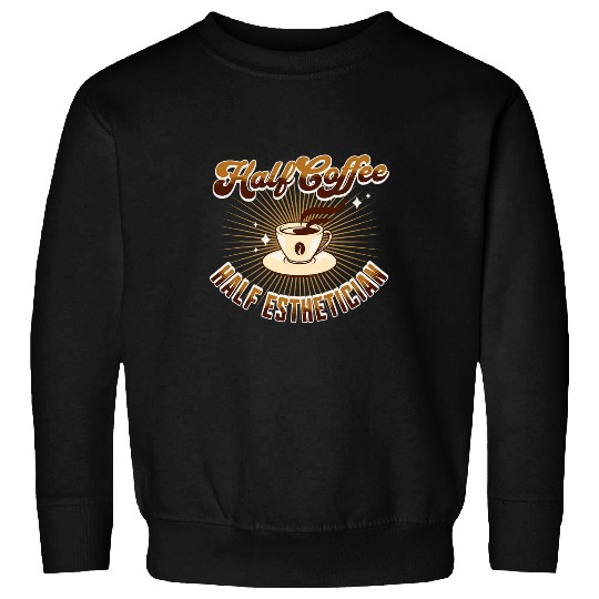 Half Esthetician Half Coffee funny saying Sweatshirts