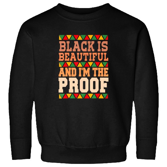 Black Is Beautiful And Im The Proof Black History Month Sweatshirts