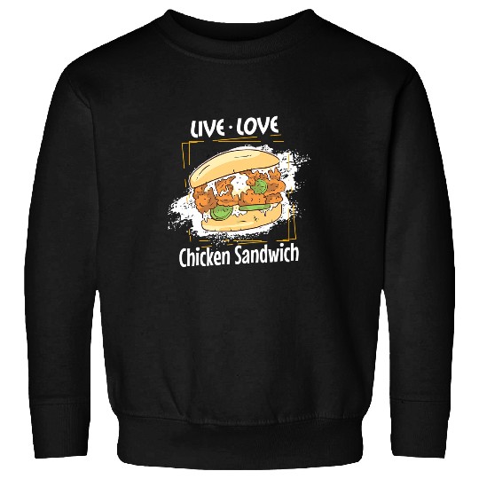 Chicken Lover Sandwich  Live Love Chicken Burger Lover Sweatshirts
