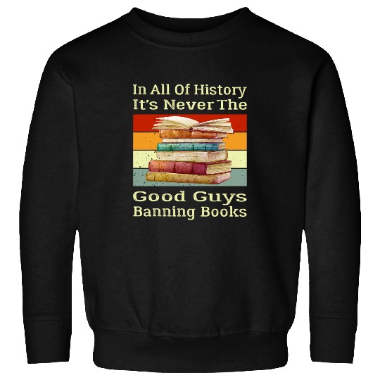 In All Of History Its Never The Good Guys Banning Books 3 Sweatshirts