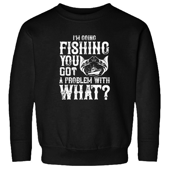 Fishing Funny angler saying for fishermen funny fishing Fisher Sweatshirts