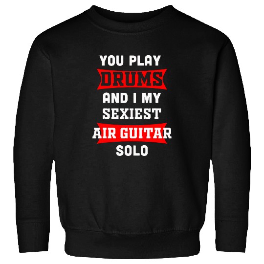 Funny Drummer I play Drums you Air Guitar 2Funny music Band design Sweatshirts