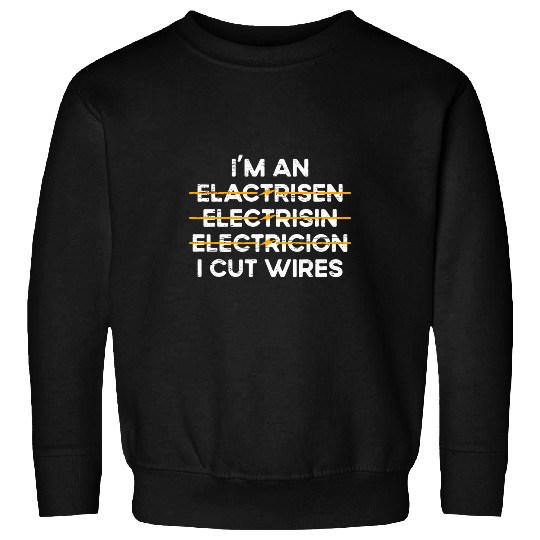 I Cut Wires Electricity Lineman Sweatshirts