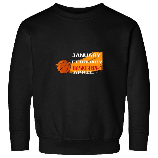 Funny Basketball College Basketball Season January February Sweatshirts