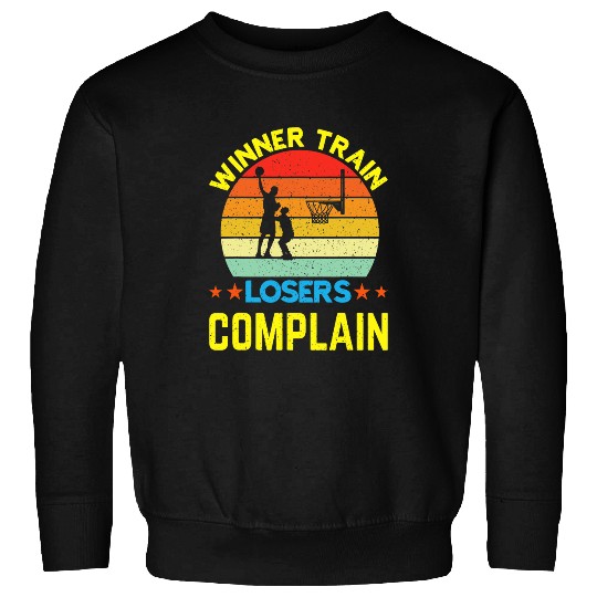 Funny Basketball Winner Train Losers Complain Basketball Fan Sweatshirts