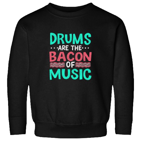 Drums Drummer Are The Bacon Of Music Funny Musician Drummer Clothes Drums Sweatshirts