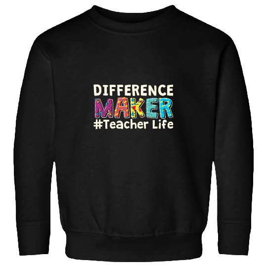 Difference Maker Teacher Life School Student Teachers Sweatshirts