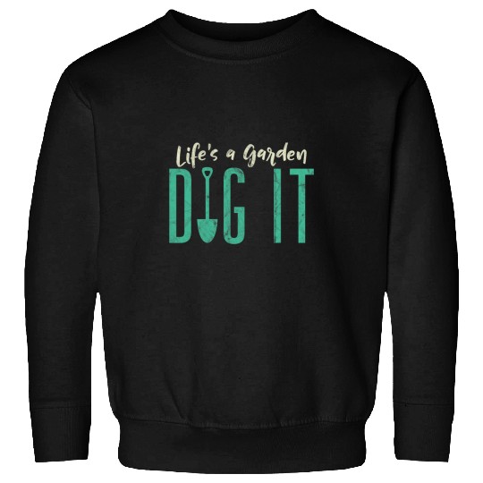 Funny Gardener Botanical Lifes A Garden Dig It Sweatshirts