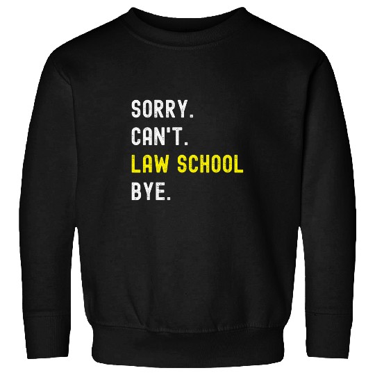 Sorry Cant Law School Bye Lawyer Students Law School Legal Sweatshirts