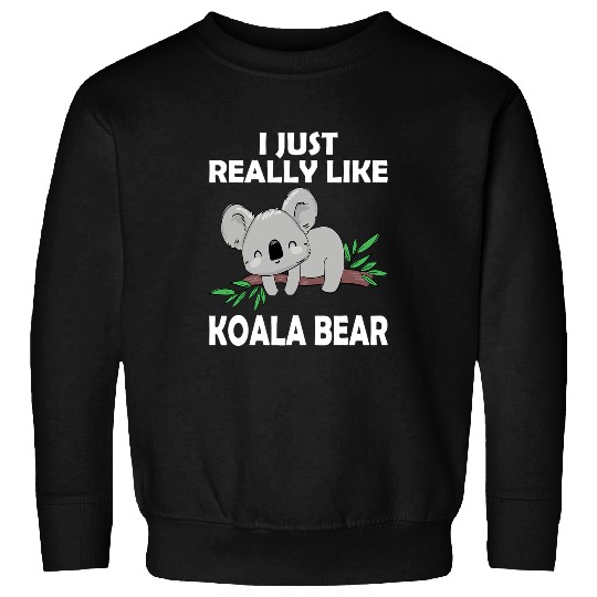 Funny Bear I Just Really Like Koala Bear Cute Koalas Lovers Cute Bears Sweatshirts