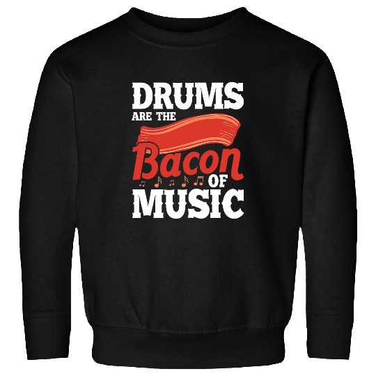 Funny Drummer s Are The Bacon of Music Drummer Drums Player Musician Sweatshirts
