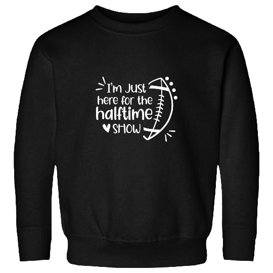 Sport American Football Im Just Here For The Halftime Show American Football Gift 3 Sweatshirts