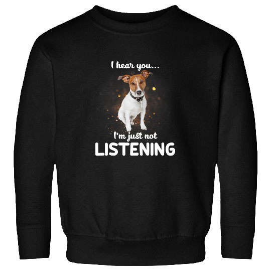 Jack Russell Pet Dog I Hear You Not Listening Sweatshirts
