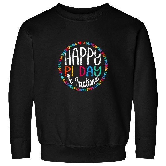 Happy Pi Day Be Irrational Spiral Pi Math teacher Student Sweatshirts
