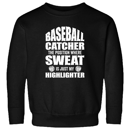 Sport Baseball Catcher The Position Where Sweat Just Highlighter 2 Sweatshirts