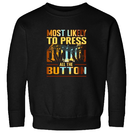 Funny Piano Music mosts likely to press all the button Piano Player Pianist 1 Sweatshirts