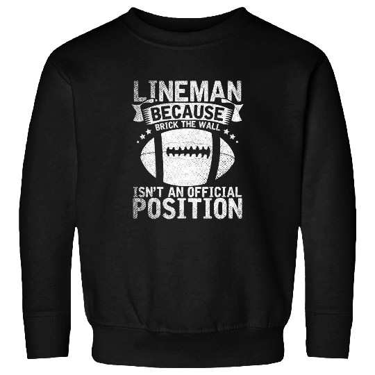 Sport American Football Brick The Wall Isnt An Official Position Football Lineman 6 Sweatshirts