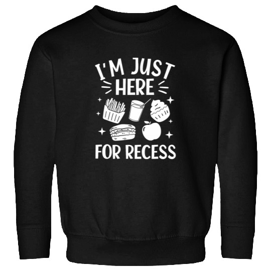 Im Just Here For Recess Back To School Student Sweatshirts