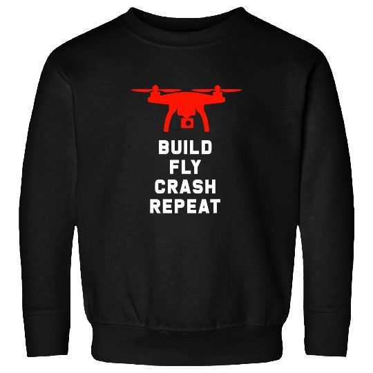 Drone Pilot Build Fly Crash Repeat Sweatshirts