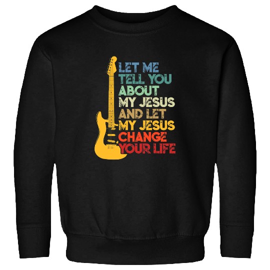 Funny Guitar Christian Bible Guitar Player Let Me Tell You About My Jesus Guitarist Sweatshirts