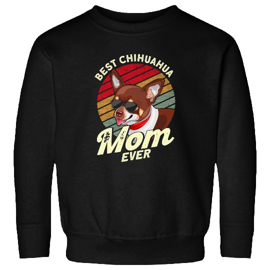 Chihuahua Pet Moms bests Chihuahua Mom Ever Chihuahua Owners 185 Sweatshirts