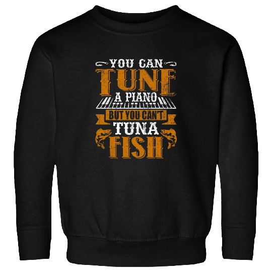 Funny Piano You Can Tune A Piano But You Cant Tuna Fish Daddy Dad Jokes Sweatshirts