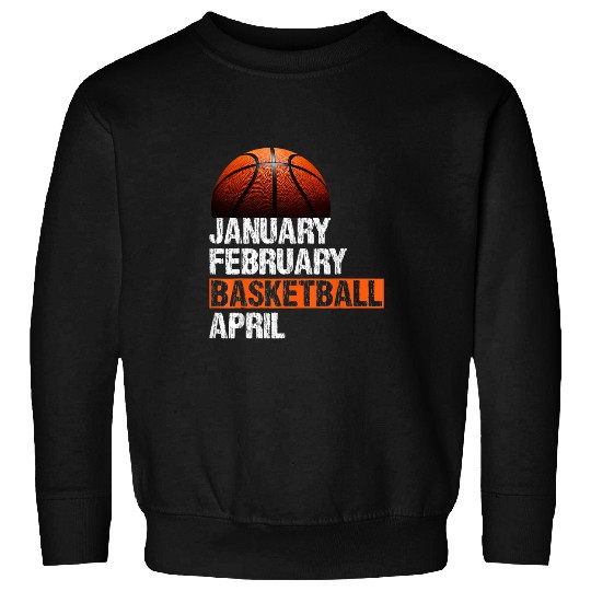 Funny Basketball January February Basketball April March College Basketball 5 Sweatshirts