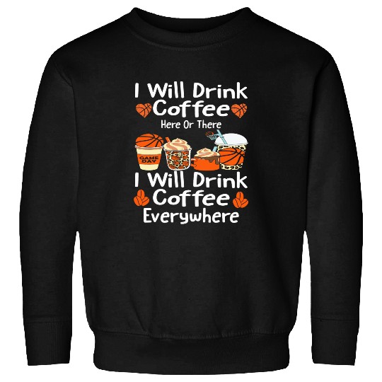 Sport Basketball I Will Drink Coffee Here Funny coffee and basketball Lovers Sweatshirts