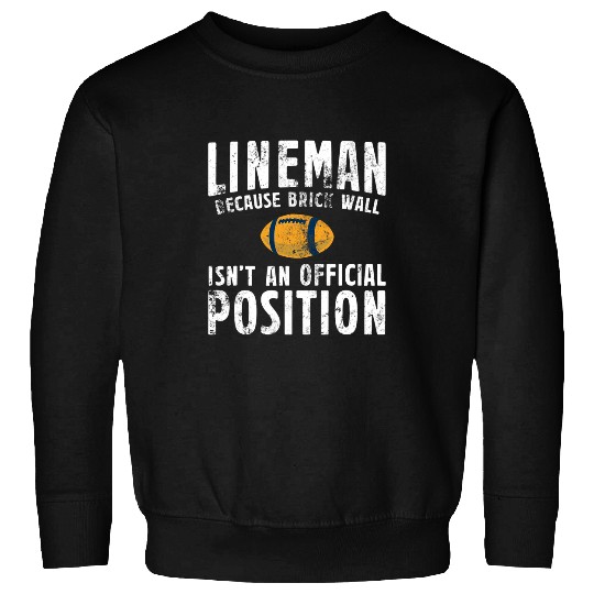 Sport American Football Brick Wall Isnt An Official Position For A Football Lineman 1 Sweatshirts