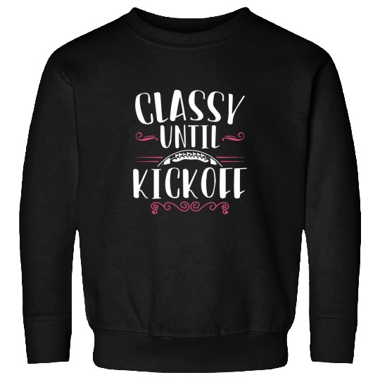 Sport American Football Classy Until Kickoff American Football Girl Game Day Sweatshirts
