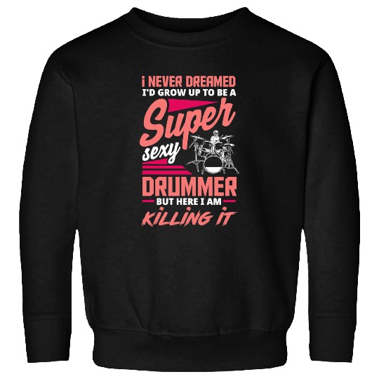 Funny Drummer Funny Super Sexy Drums Music Drummers Gift Sweatshirts