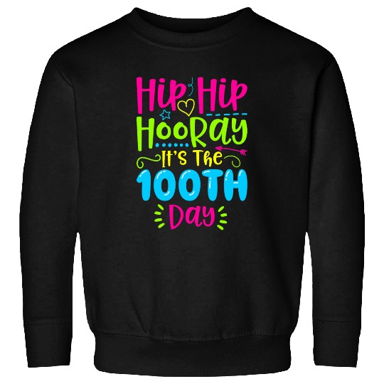 Hip Hip Hooray Its 100 Days Of School for teacher Student Sweatshirts