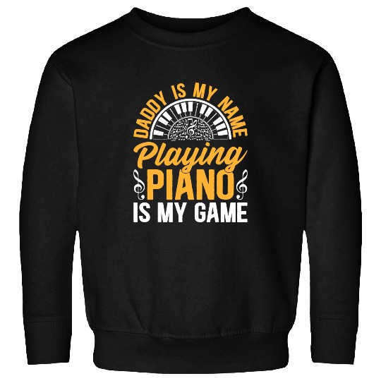 Funny Piano Music Mens Daddy Is My Name Playing Piano Is My Game Keyboard Pianist Sweatshirts