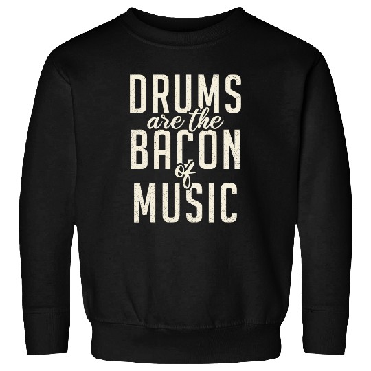 Funny Drummer s Are The Bacons Of Music Funny Drummer sticks Sweatshirts