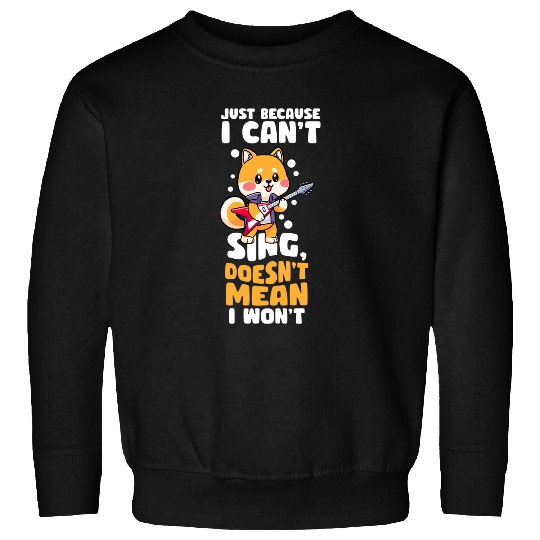 Funny Guitar Lover Just Because I Cant Sing Doesnt Mean I Wont 6 8 Guitarist Sweatshirts
