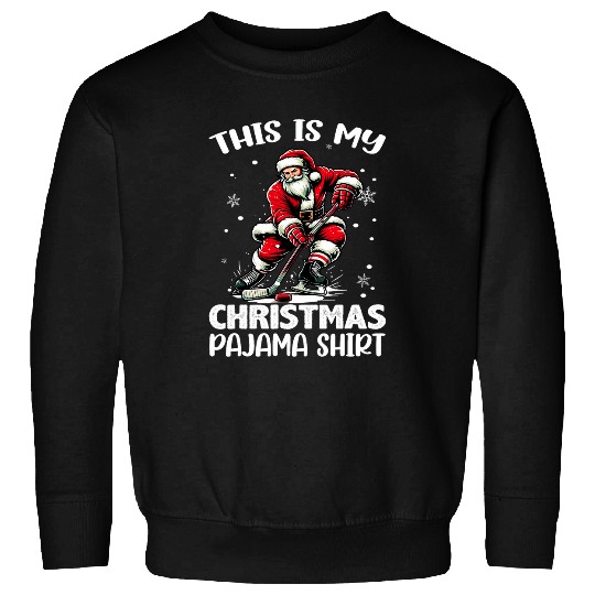 Sport Hockey Santa Playing Ice Hockey This Is My Christmas Pajama Sweatshirts