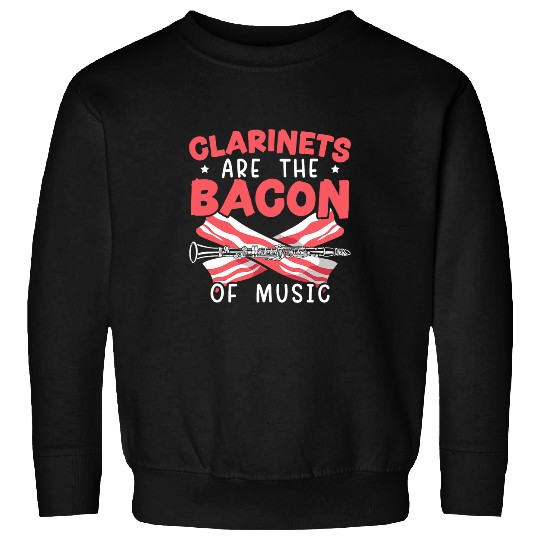 Funny Clarinet Are The Bacon Of Music Clarinetist Musician 1 Sweatshirts