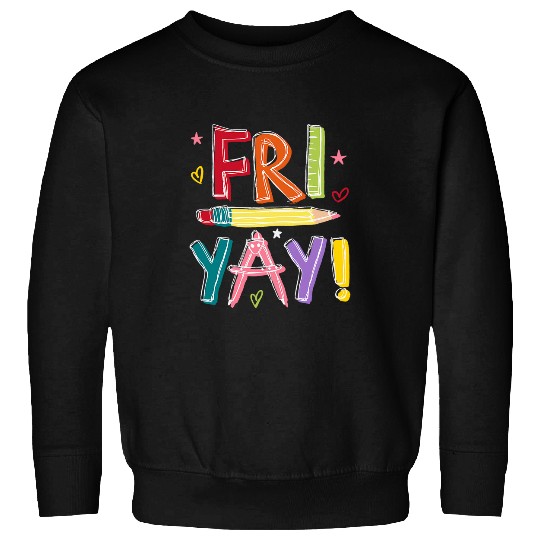 Friyay Teacher Happy Friday Weekend Funny Teacher Sweatshirts