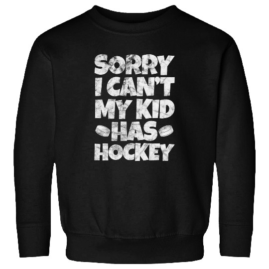 Sport Hockey Mom Hockey Dad Sorry I Cant My Kid Has Hockey Grunge Sweatshirts