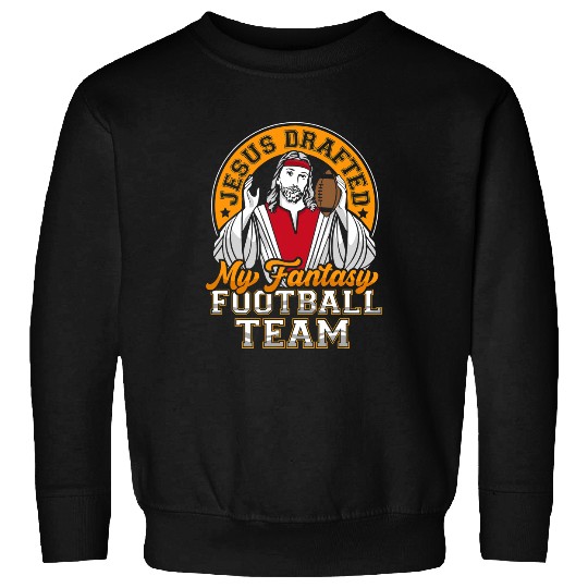 Sport American Football Christian Funny Fantasy Football Jesus Drafted My Team Men Women Sweatshirts