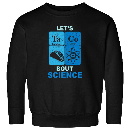 Funny Lets Tacos Bout Science Scientist Teacher Sweatshirts