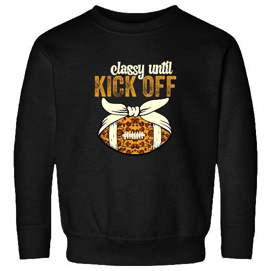 Sport American Football Classy Until Kickoff Game Day American Football Mom 623 Sweatshirts