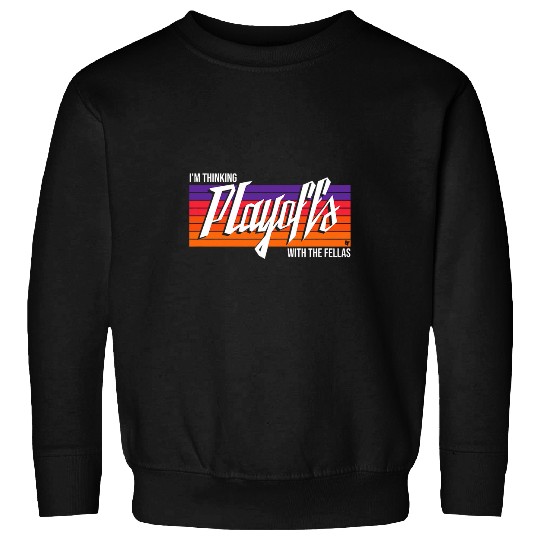 Sport Basketball Im Thinking Playoffs With The Fellas Phoenix Sweatshirts
