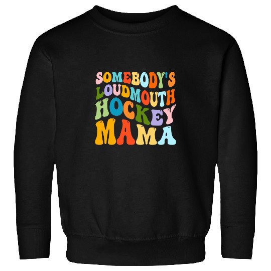 Sport Hockey Somebodys Loudmouth Hockey Mama Hockey Mothers Day 3 Sweatshirts