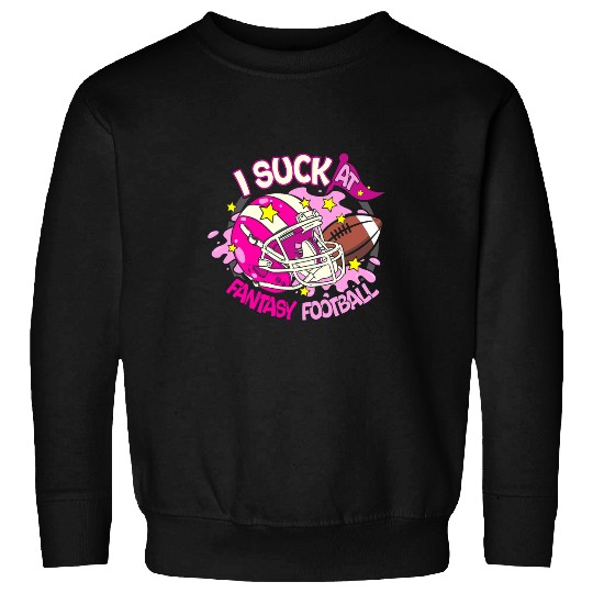 Sport American Football Funny I Suck at Fantasy Football Girly Helmet Men Women Sweatshirts