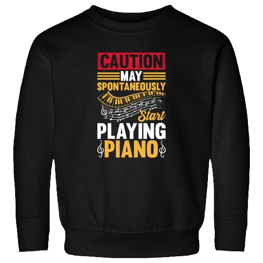 Funny Piano Music Keyboardist Caution May Spontaneously Start Playing Piano Sweatshirts