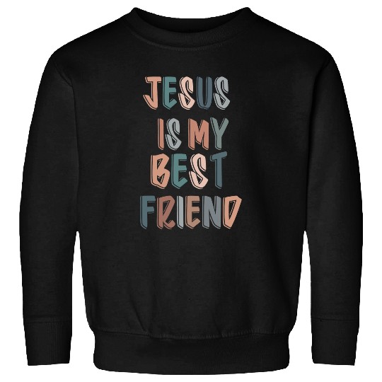 Christian Jesus Is My bests Friend For Christian Catholic God Lovers Christ Sweatshirts
